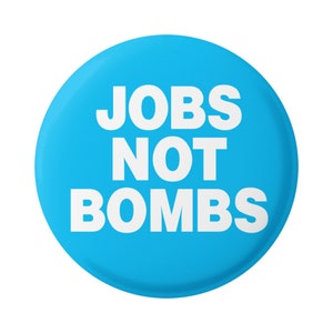 Jobs Not Bombs Peace Anti-War Button Pinback for Backpacks, Jackets, Hats, or Fridge Magnet Round 1.5 Inches