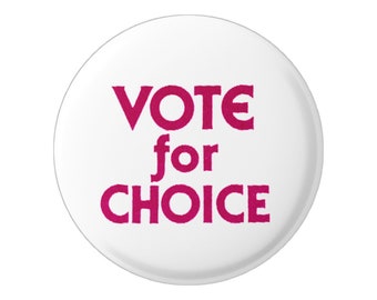 Vote For Choice Pro-Choice Reproductive Rights Button Pinback for Backpacks, Jackets, Hats, or Fridge Magnet Round 1.25 Inches