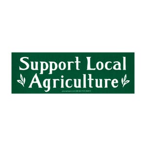 Support Local Agriculture - Bumper Sticker / Decal or Magnet