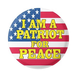 I Am A Patriot For Peace Anti-War Peace Activist American Flag Button Pinback for Backpacks, Jackets, Hats, or Fridge Magnet 1.5 Inches