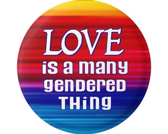 L’amour est une chose multigenre - Diversité BOUTON LGBTQ Pinback pour sacs à dos, vestes, chapeaux ou aimant de réfrigérateur rond 1,5 pouces