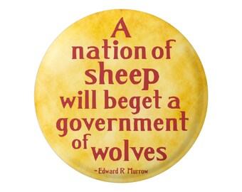 A Nation of Sheep Will Beget a Government of Wolves - Edward Abbey - Political Criticism Button / Pinback or Magnet, 1.75 Inches