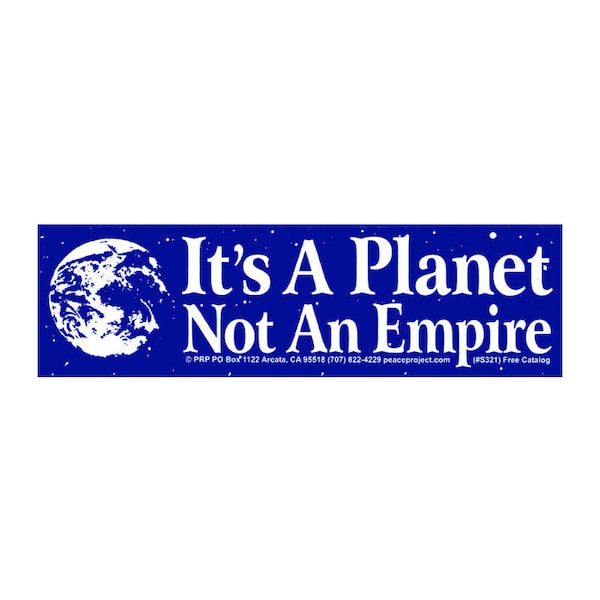 It's A Planet Not An Empire - Bumper Sticker / Decal or Magnet