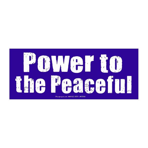 Power To The Peaceful - Peace Anti-War Bumper Sticker / Decal or Magnet