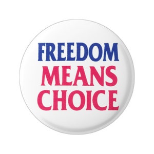 Freedom Means Choice Pro-Choice Button Pinback for Backpacks, Jackets, Hats, or Round Fridge Magnet Round 1.5 Inches