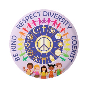 May include: A purple button with the text "Be Kind Respect Diversity Coexist" in a rainbow arc around a circle of peace symbols and religious symbols.  The circle is surrounded by a ring of children holding hands.
