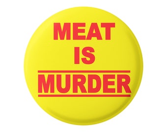 Meat Is Murder Vegetarian Vegan Button Pinback for Backpacks, Jackets, Hats, or Fridge Magnet 1.5"