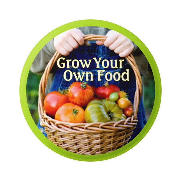 Grow Your Own Food Organic Gardening Button for Backpacks, Jackets, Hats, or Fridge Magnet Round 1.75 Inches