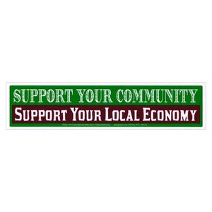Support Your Community, Support Your Local Economy - Bumper Sticker / Decal or Magnet, 10.5-by-2.5 Inches
