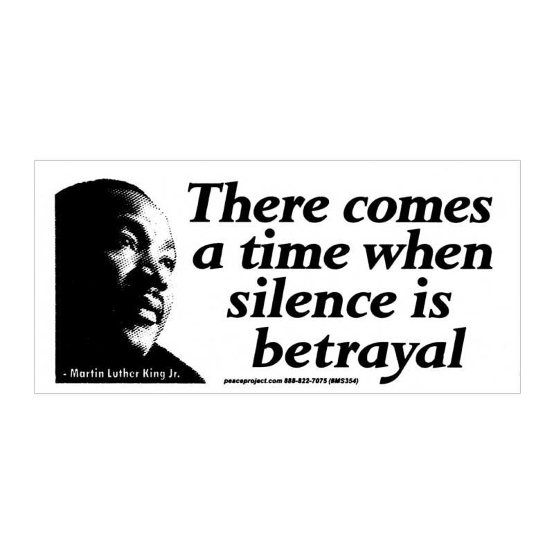 There Comes A Time When Silence is Betrayal Martin Luther