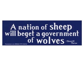 May include: A blue bumper sticker with white text that reads "A nation of sheep will beget a government of wolves - Edward R. Murrow".