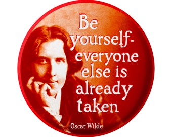 Be Yourself - Everyone Else Is Taken - Oscar Wilde - Motivational Button Pinback for Backpacks, Jackets, Hats, or Fridge Magnet 1.75 Inches