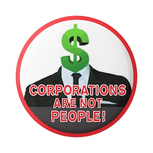 Corporations Are Not People! - Political Criticism Button Pinback for Backpacks, Jackets, Hats, or Fridge Magnet Round 1.75 Inches