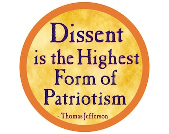 Dissent is the Highest Form of Patriotism - Thomas Jefferson - Button / Pinback or Magnet