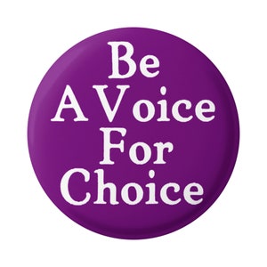Be a Voice for Choice Pro-Choice Button Pinback for Backpacks, Jackets, Hats, or Fridge Magnet Round 1.5 Inches