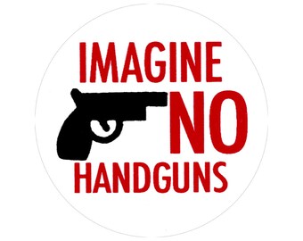 Imagine No Handguns - Anti-gun, Nonviolence, Peace Button/Pinback or Magnet