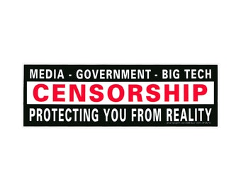 May include: Black and white sticker with red text that reads "MEDIA - GOVERNMENT - BIG TECH CENSORSHIP PROTECTING YOU FROM REALITY".