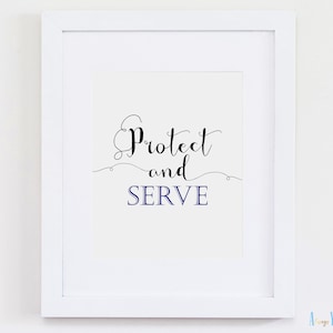 Protect and Serve Police Quote | Police Officer Retirement Decor | Cop Wedding Sign | Law Enforcement Gift Idea | Graduation Party Print