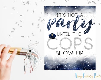 It's Not A Party Until The Cops Show Up | Police Party Decor | Cop Retirement Sign |Officer Graduation Decorations |Law Enforcement Birthday