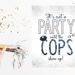 Police Officer Retirement Party Sign  |Police Graduation Table Decor | It&#39;s Not A Party Until the Cops Show UpPolice Department Appreciation