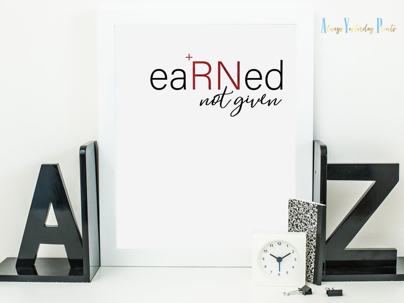 Earned Not Given Inspirational RN Quote Printable Wall Art | Etsy