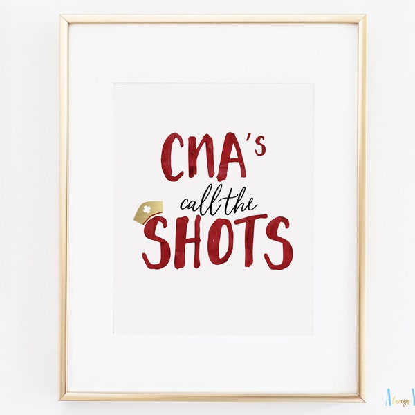 CNA's Call The Shots Quote | Nurse Printable | Certified Nurse Assistant Print Gift | Nursing Student Graduation Sign | Appreciation Week