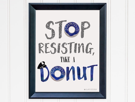 Police Party Decor Stop Resisting Take A Donut Printable Etsy