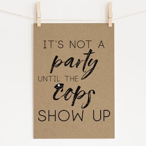 It&#39;s Not A Party Until The Cops Show Up Police Print |Kraft Paper Wedding Sign |Law Enforcement Party Decor | Officer Retirement Table | Cop