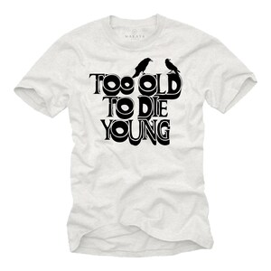 Funny BIrthday Gift for Men - Too Old To Die Young T-Shirt  white/black S-XXXXXL