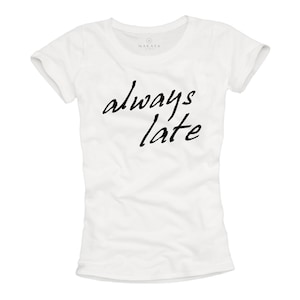 Womens Top Funny Slogan Tshirt ALWAYS LATE Quotes T-shirt white S/M/L