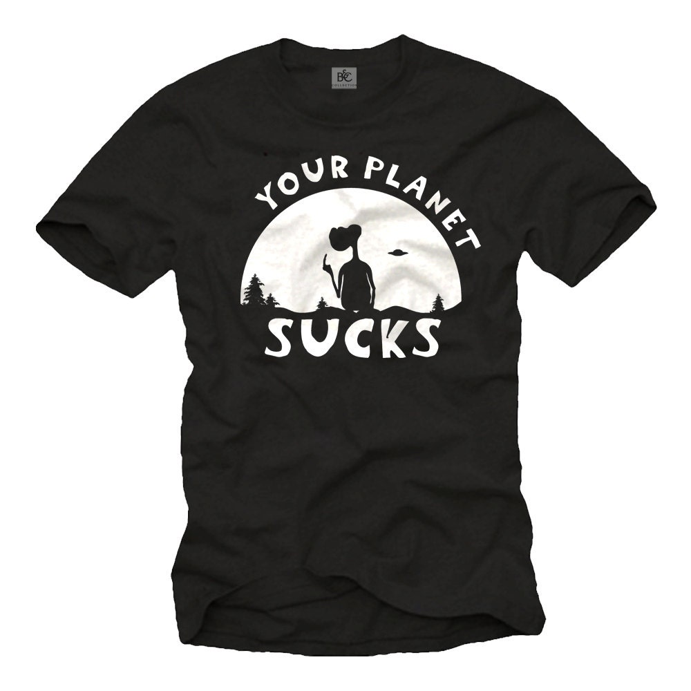 Funny E.T. ALIEN T-Shirt for Men with "Your Planet Sucks" print black/white Size S-XXXXXL