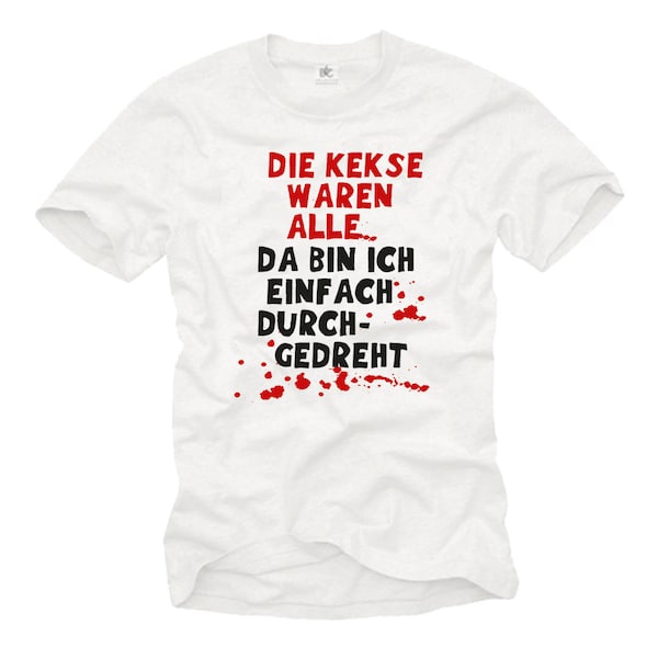 Cool T-Shirt for Men with funny german saying  "Die Kekse waren alle, da bin ich einfach durchgedreht" white S-XXXXXL