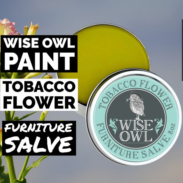 Tobacco Flower | Wood Salve | Wise Owl Paint, Wise Owl Salve, Wood Restore, Furniture Salve, Leather Conditioner, Wood Conditioner