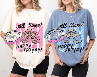 All Done Happy Friyay Comfort Color Shirt, Funny Friday Weekend Teacher Student Tee, All Done Hand Gesture Educational, Matching Staff SPED