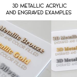 May include: A white acrylic display board featuring 3D metallic bronze, gold, and silver lettering with the text 3D METALLIC ACRYLIC AND ENGRAVED EXAMPLES, 3D Metallic Bronze, 3D Metallic Gold, 3D Metallic Silver, and ENGRAVED AND COLOR FILLED.