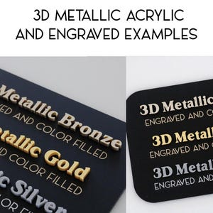 May include: A black rectangular sign displaying 3D metallic bronze, gold, and silver lettering with the text 3D METALLIC ACRYLIC AND ENGRAVED EXAMPLES, 3D Metallic Bronze, 3D Metallic Gold, and 3D Metallic Silver with ENGRAVED AND COLOR FILLED.