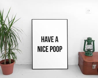 Have A Nice Poop, Printable Art, Bathroom Wall Art, Bathroom Decor, Bathroom Art, Funny Bathroom Art, Wall Art Quotes,  Bathroom Print