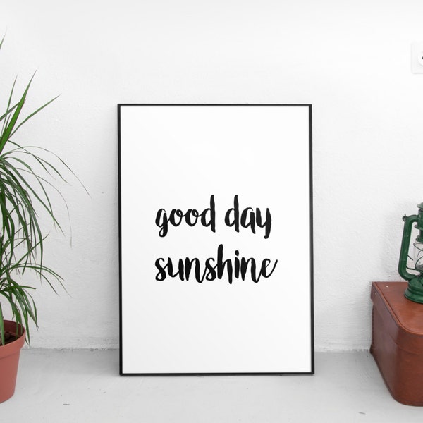 Good Day Sunshine, PRINTABLE Art Typography Art Print Motivational Quote Good Morning Gorgeous Black and White Home Decor kitchen Decor