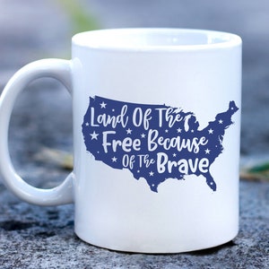 Land of the Free Because of the Brave Map Mug | Military Patriotic USA America | We Love Our Troops Coffee Cup | 11oz 15oz White Ceramic