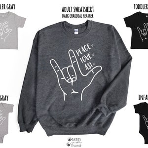 Peace Love ASL | American Sign Language| Adult Crewneck Sweatshirt OR Gray or Black Toddler Shirt Or Baby Outfit |Interpreter Awareness Gift