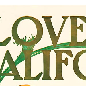 May include: Green and gold text on a white background reads "I LOVE YOU CALIFORNIA".