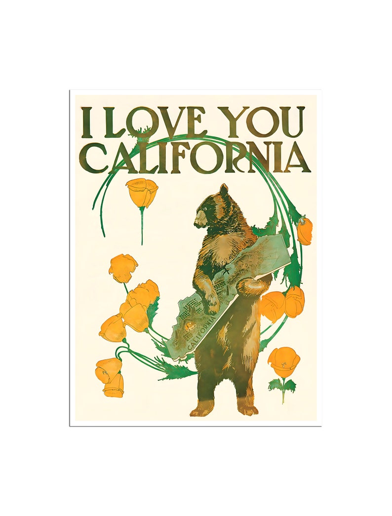May include: A vintage poster with the text "I Love You California" in gold lettering. A brown bear stands holding a map of California with a yellow poppy flower design. The background is a cream color with green leaves and yellow poppy flowers.