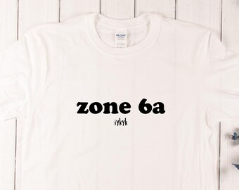 Zone 6a T-Shirt; Gardening T; USDA Plant Hardiness Zone Tee; Gifts for Gardeners; Funny Shirts TSHIRT1001