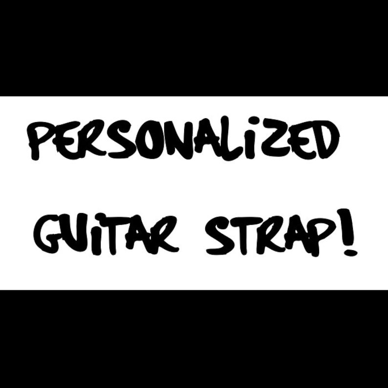 May include: Personalized guitar strap with black text on a white background.