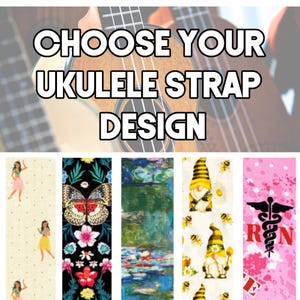 May include: Image features ukulele straps with various designs. Text reads "CHOOSE YOUR UKULELE STRAP DESIGN." Designs include a hula dancer pattern, a butterfly and floral pattern, a water lilies pattern, gnome and bee pattern, and a medical symbol pattern.