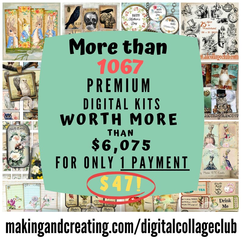 May include: A teal green banner with white text that reads "More than 1067 PREMIUM DIGITAL KITS WORTH MORE THAN $6,075 FOR ONLY 1 PAYMENT $47!"  The banner is surrounded by a collage of images with a vintage aesthetic.