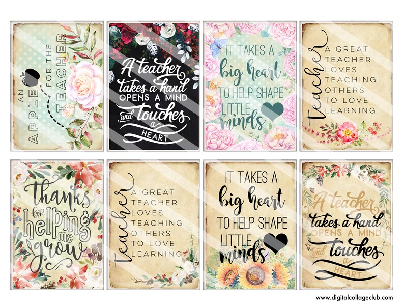 May include: Eight printable digital collage sheets with floral designs and inspirational quotes for teachers. The quotes include "A teacher takes a hand opens a mind and touches a heart", "It takes a big heart to help shape little minds", "A great teacher loves teaching others to love learning", and "Thanks for helping me grow".