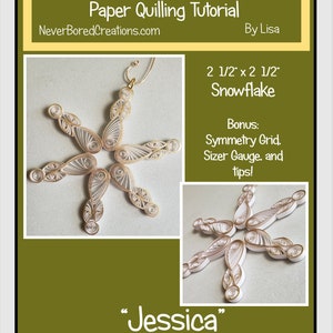May include: A white and gold paper quilling snowflake ornament, 2 1/2 inches by 2 1/2 inches, with the title "Jessica" and the copyright symbol and year 2020. The image includes a quilling tutorial with instructions for a symmetry grid, sizer gauge, and tips.