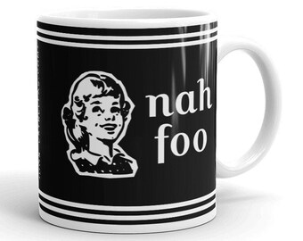 Nah Foo / No Thank you ;) Latinx Hood speak Mug