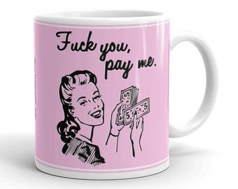 F*CK You Pay Me / Diva Hustler Goodfellas Quote Coffee Mug Mug